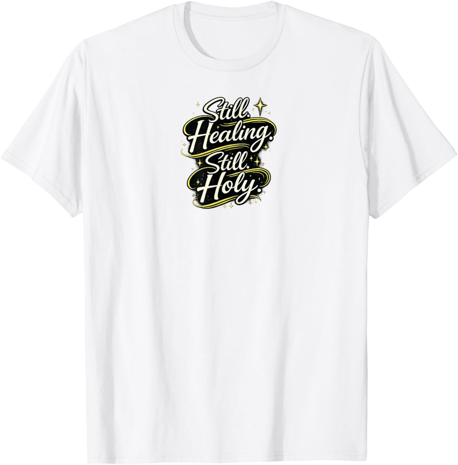 Still Healing and Holy Christian Encouragement Faith Design T-Shirt - T-Shirt | White