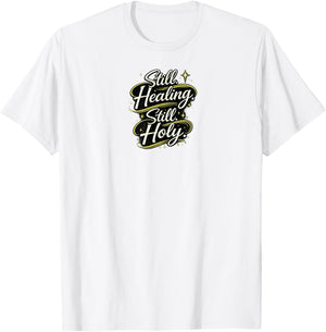 Still Healing and Holy Christian Encouragement Faith Design T-Shirt - T-Shirt | White