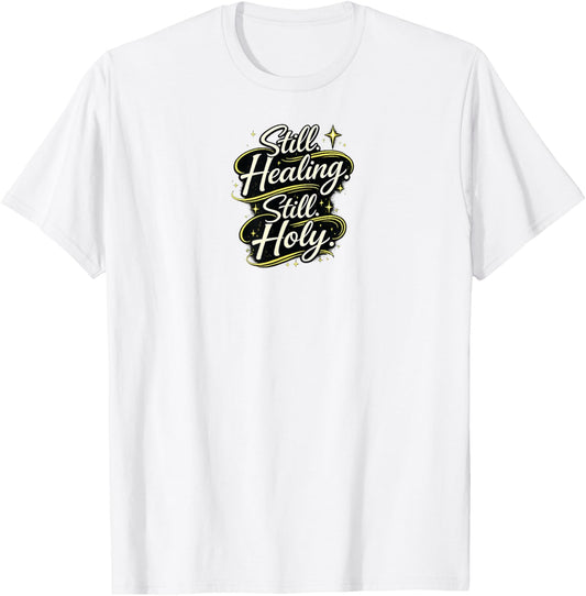 Still Healing and Holy Christian Encouragement Faith Design T-Shirt - T-Shirt | White