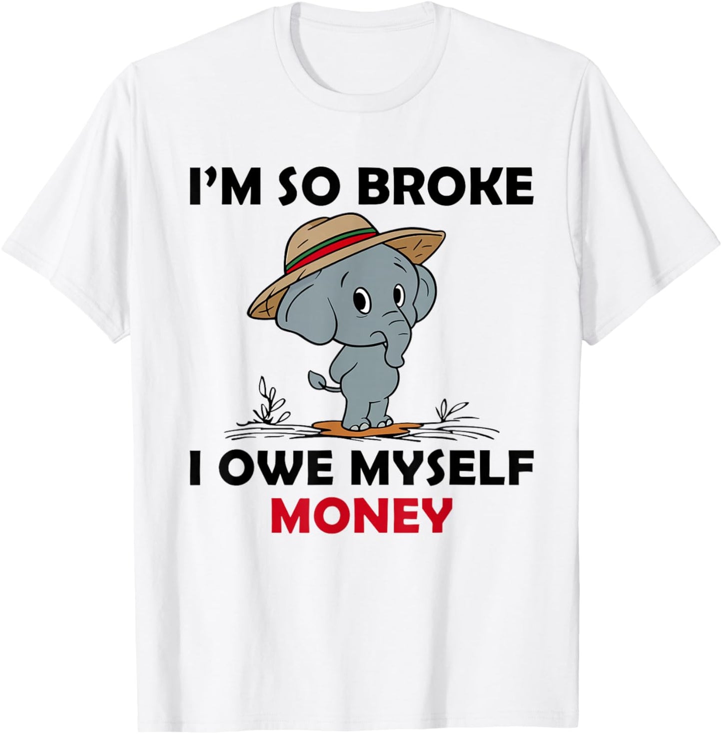 Funny Elephant I’m So Broke I Owe Myself Money T-Shirt - T-Shirt | White