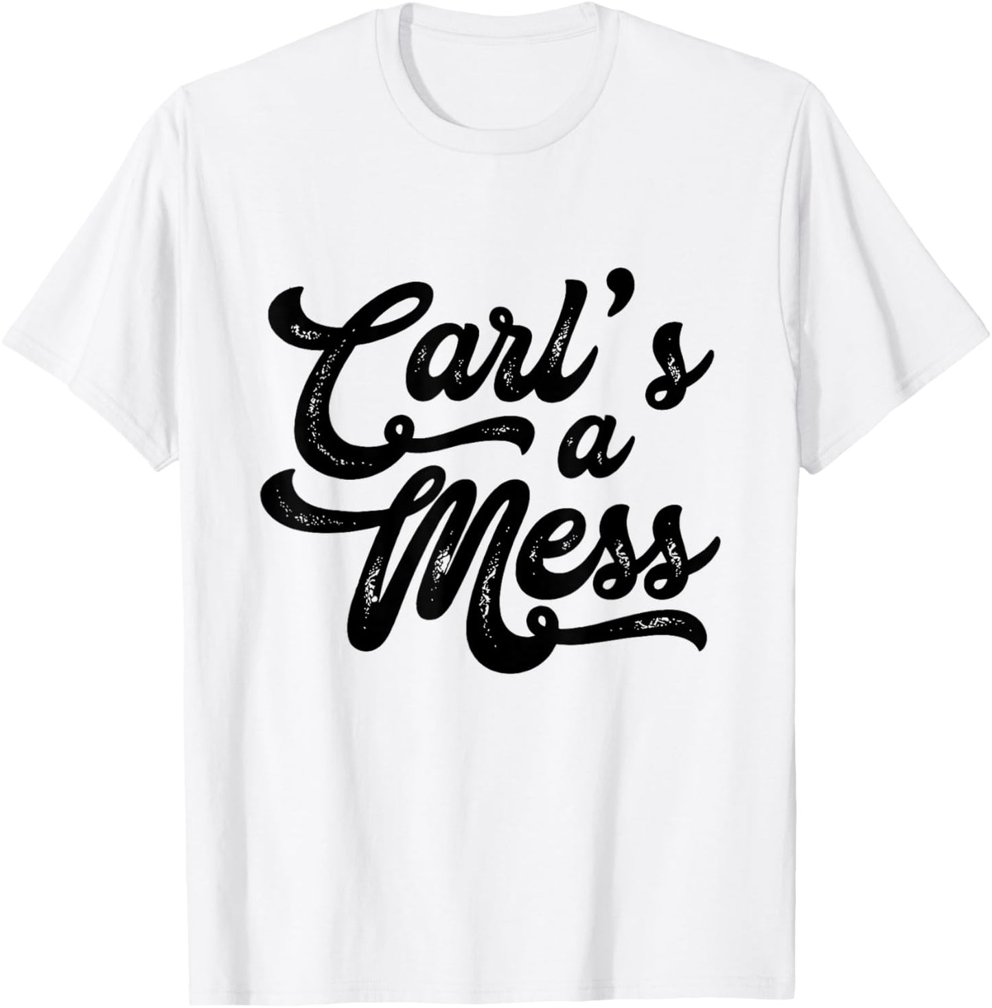 Carl's a Mess Meme Summer House Sarcastic Quote T-Shirt - T-Shirt | White