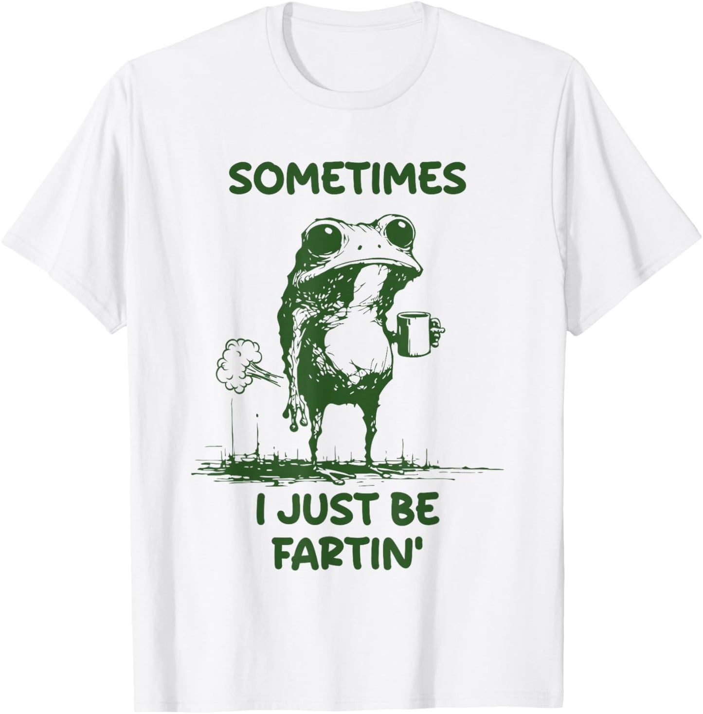 Sometimes I Just Be Fartin' Frog Funny Meme T-Shirt - T-Shirt | White