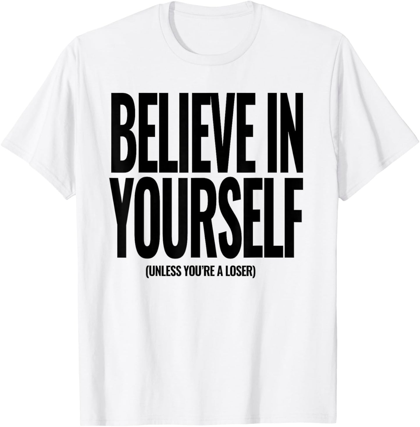 Funny Adult Hidden Message Humor Believe in Yourself T-Shirt - T-Shirt | White