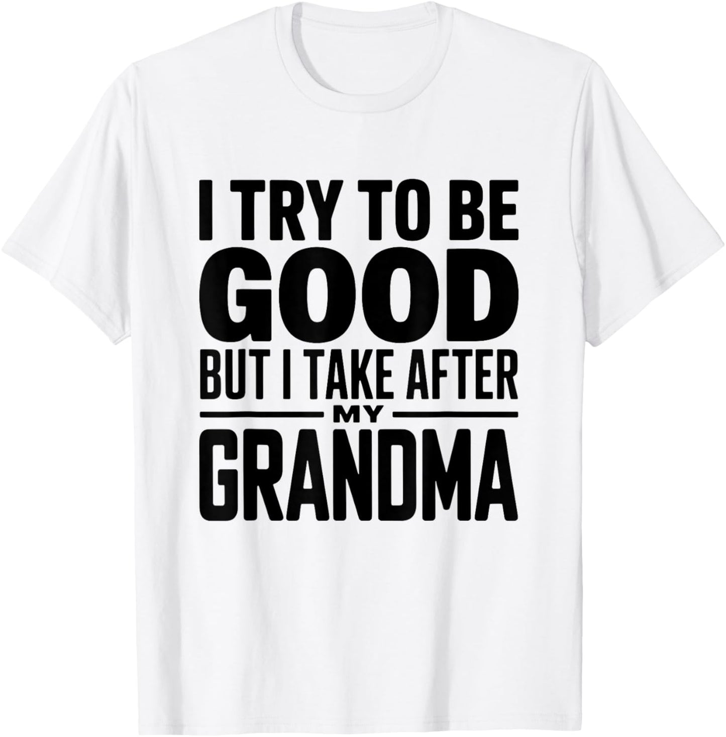 I Try to Be Good But I Take After My Grandma Funny Grandson T-Shirt - T-Shirt | White