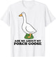 Ask Me About My Porch Goose Funny Cottage Humor Vintage Cute T-Shirt - T-Shirt | White
