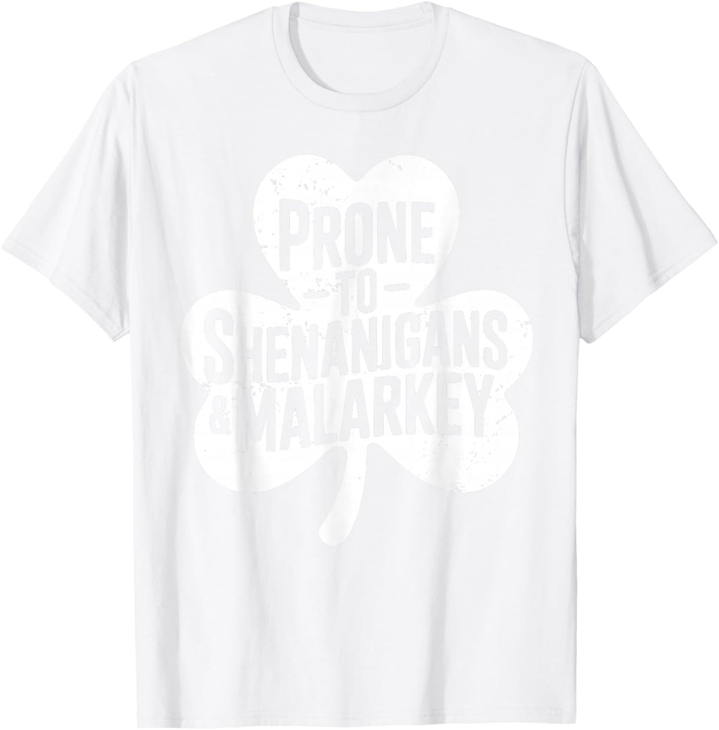 Prone to Shenanigans and Malarkey for St Patricks Day T-Shirt - T-Shirt | White