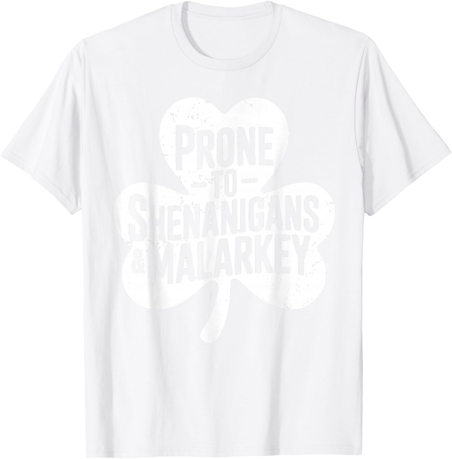 Prone to Shenanigans and Malarkey for St Patricks Day T-Shirt - T-Shirt | White