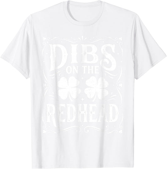 Dibs On The Redhead Shirt Funny St Patrick's Day Men Women T-Shirt - T-Shirt | White