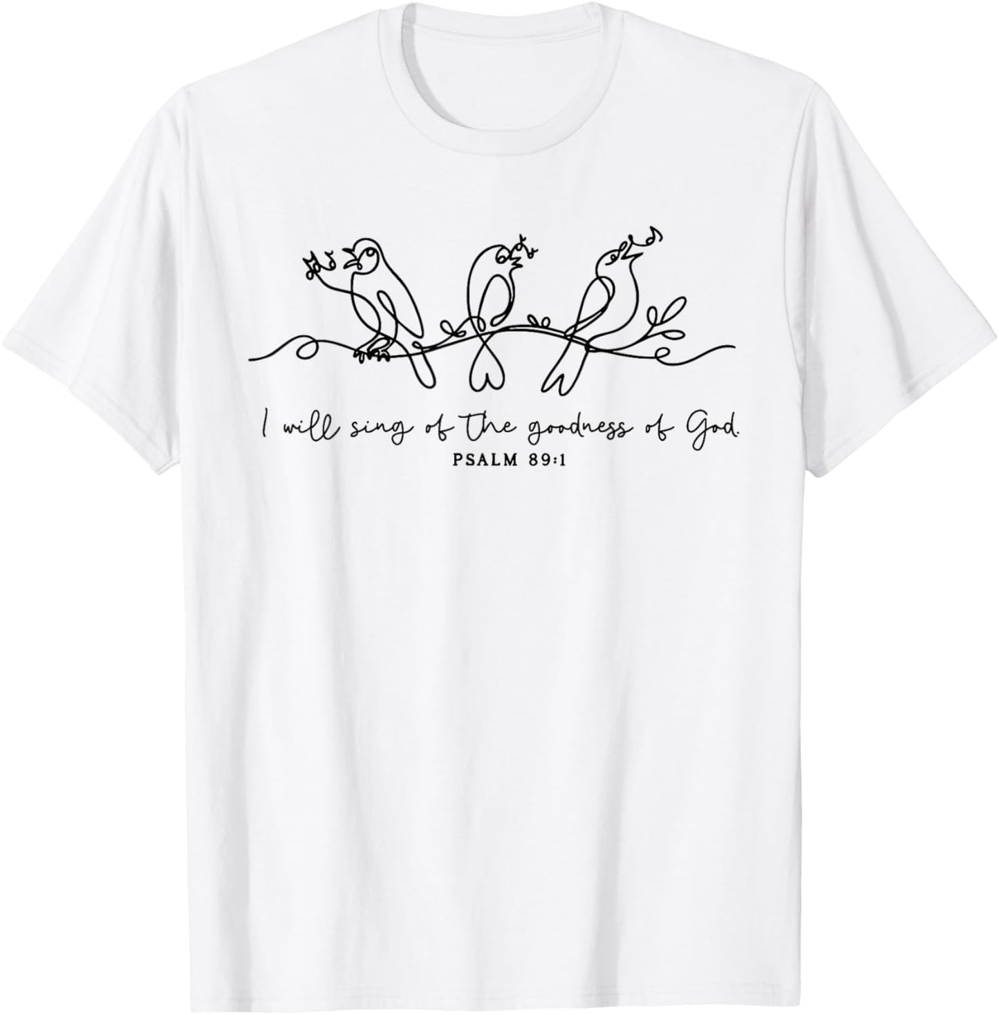 I Will Sing of The Goodness of God Psalm 89:1 Christian T-Shirt - T-Shirt | White