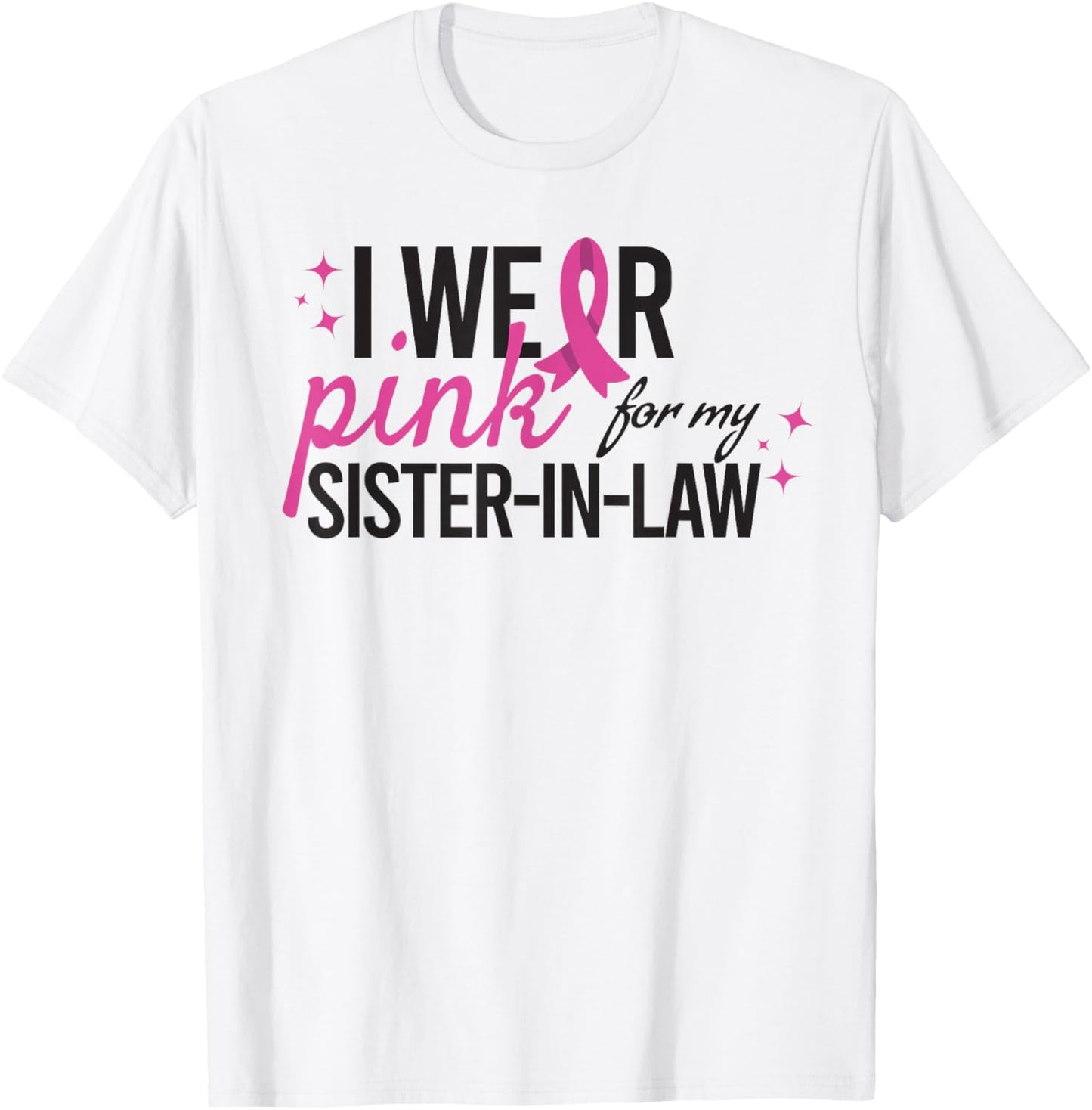 I Wear Pink for My Sister-in-Law Breast Cancer Awareness T-Shirt - T-Shirt | White