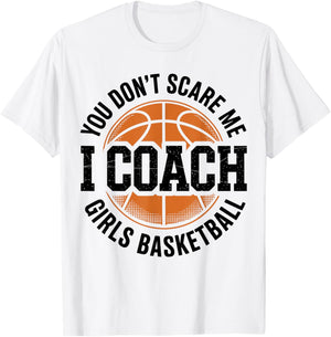 You Don't Scare Me I Coach Girls Basketball Funny Sports T-Shirt - T-Shirt | White