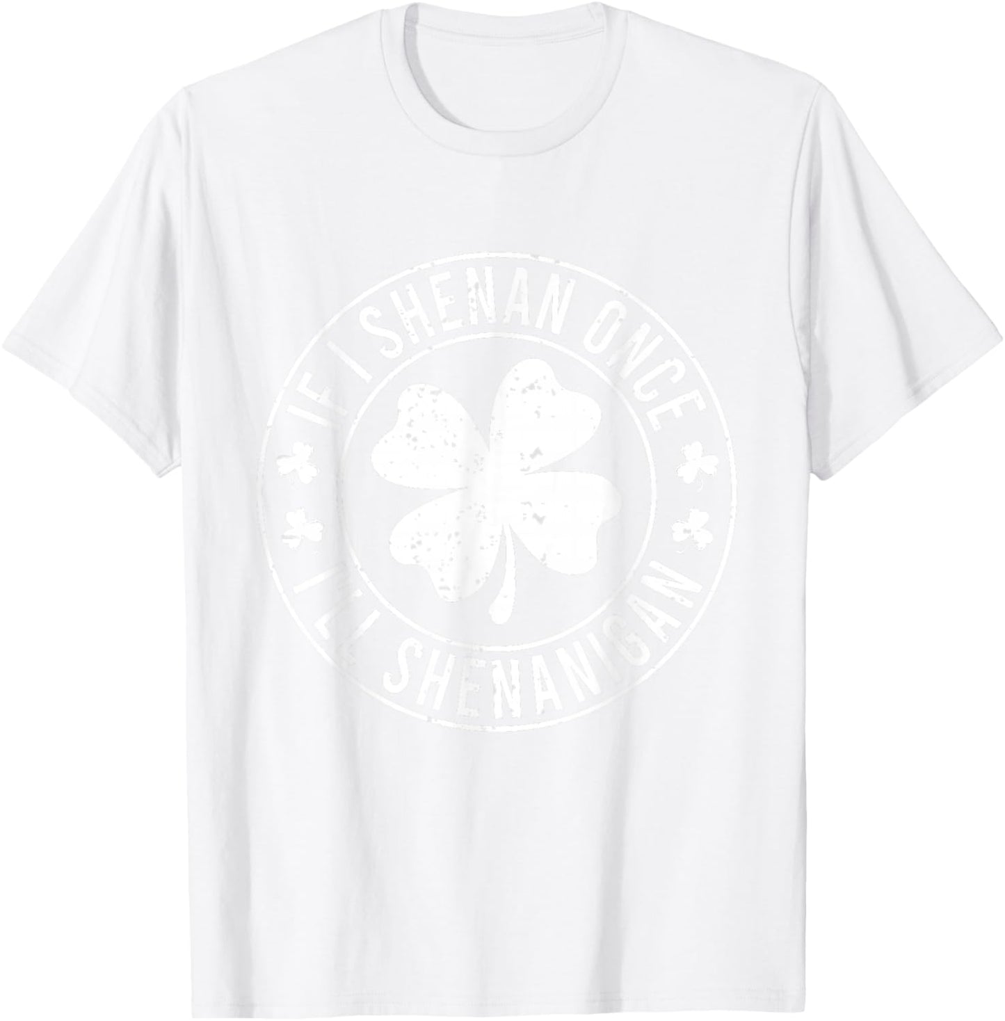 If I Shenan Once I'll Shenanigan Funny St Patricks Day T-Shirt - T-Shirt | White