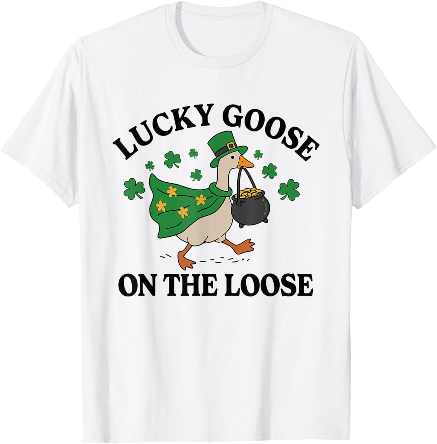 Lucky Goose On The Loose Funny St Patricks Day Goose T-Shirt - T-Shirt | White