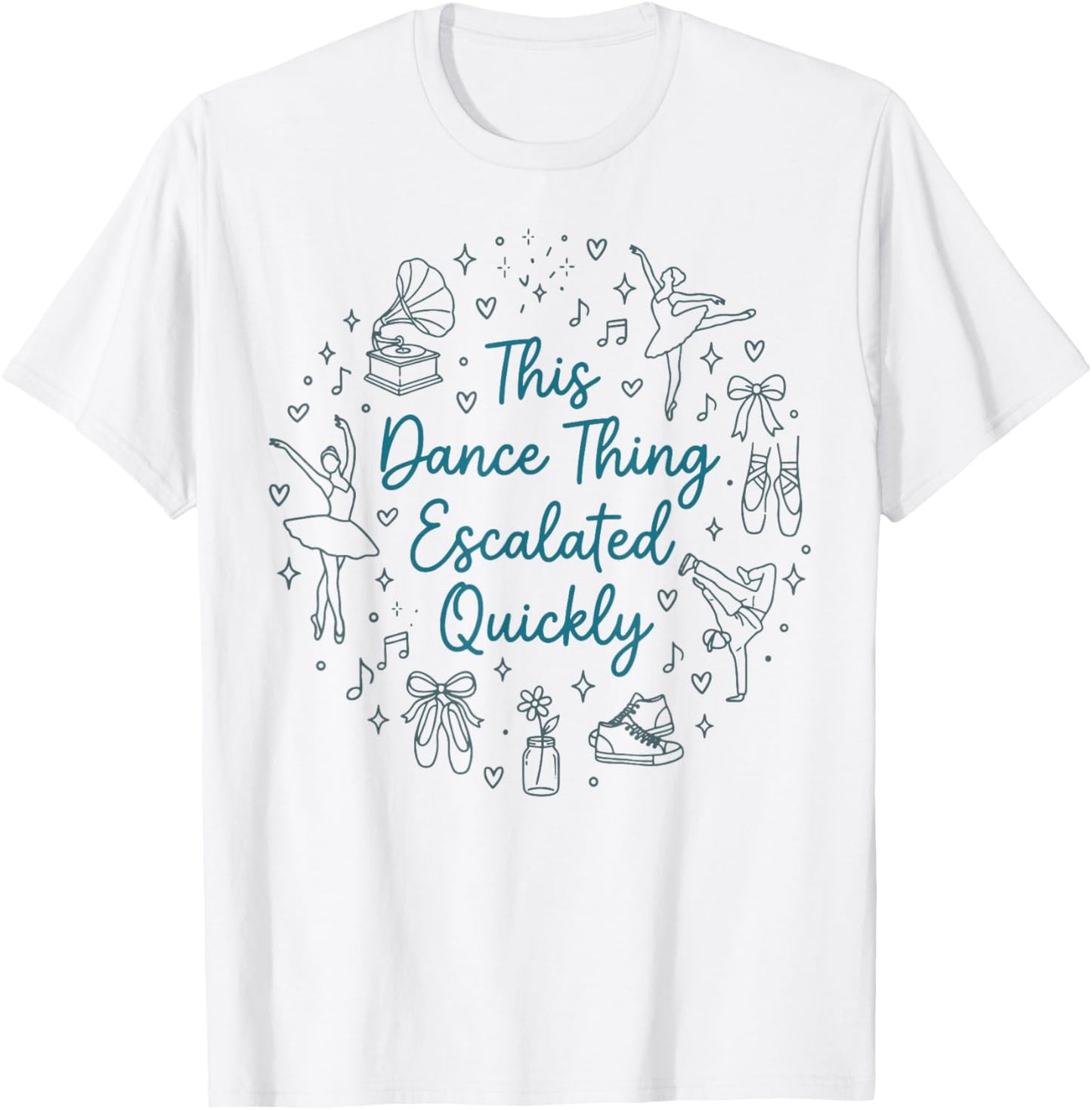 This Dance Thing Escalated Quickly Funny Dance Quote T-Shirt - T-Shirt | White