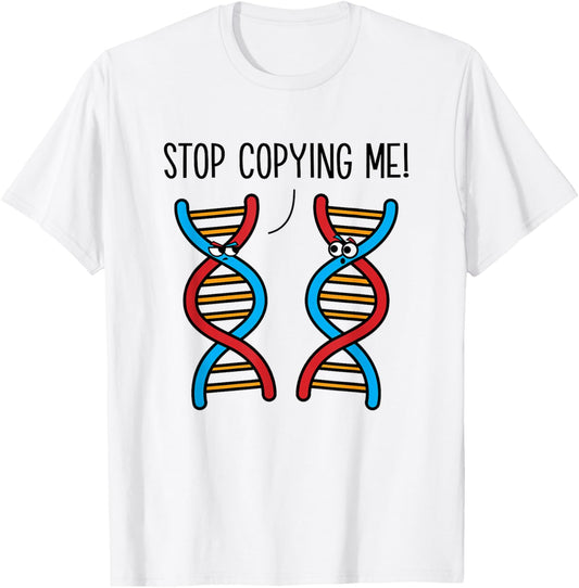 Stop Copying Me Funny Science Pun DNA Joke Biology T-Shirt - T-Shirt | White