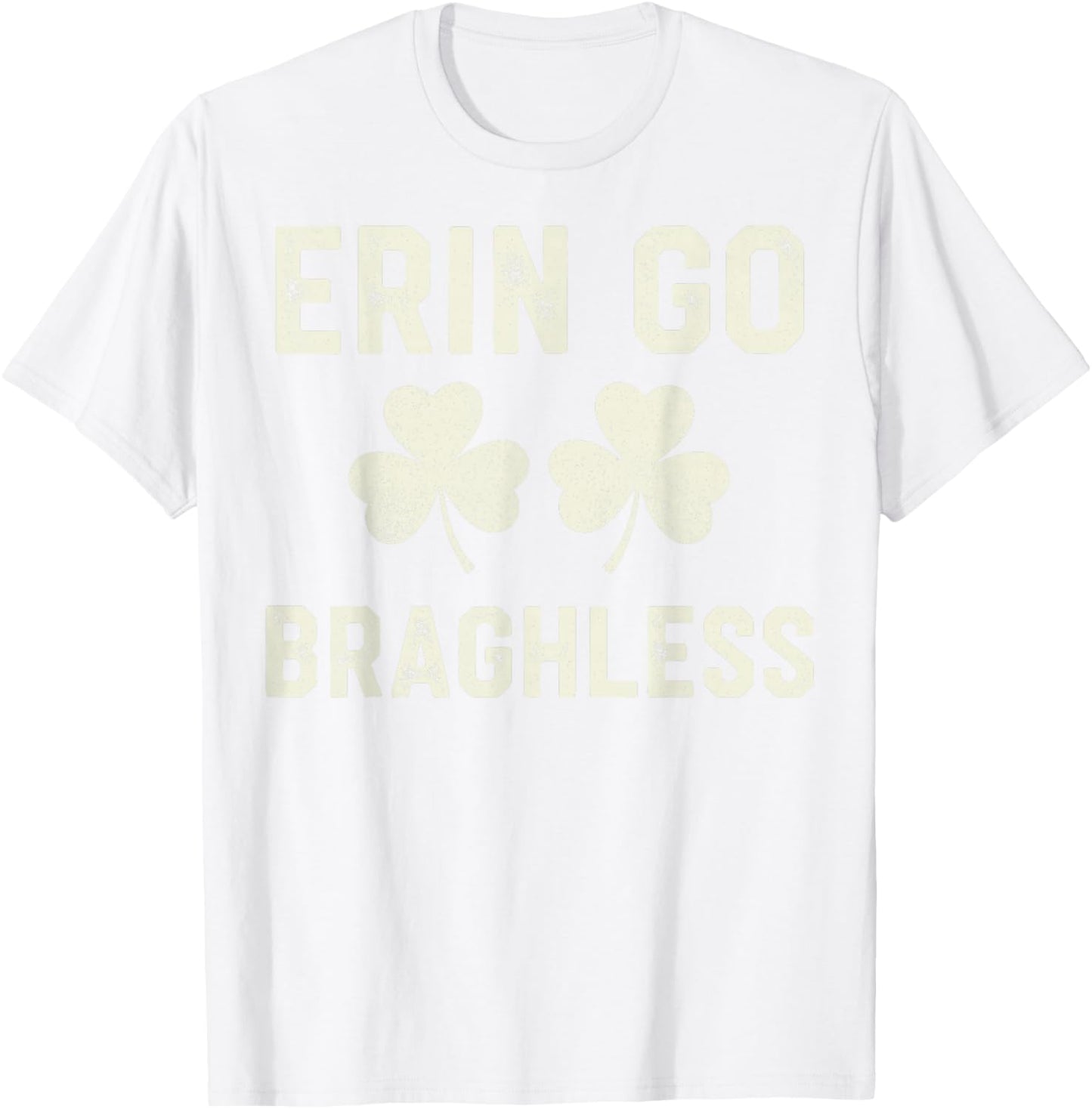 St.Patrick’s Day Joke Erin Go Braghless Shenanigans Shamrock T-Shirt - T-Shirt | White