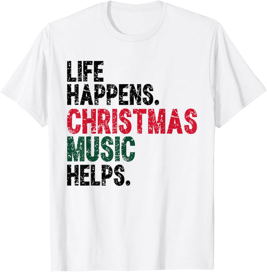 Life Happens Christmas Music Helps Funny Holiday Quote T-Shirt - T-Shirt | White