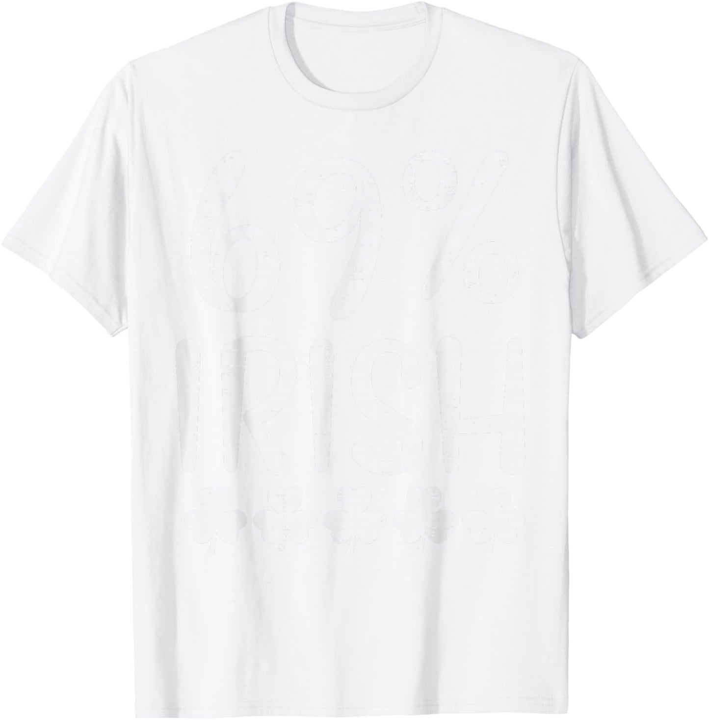 St Patricks Day 69 Percent Irish Saint Paddys Men Women T-Shirt - T-Shirt | White