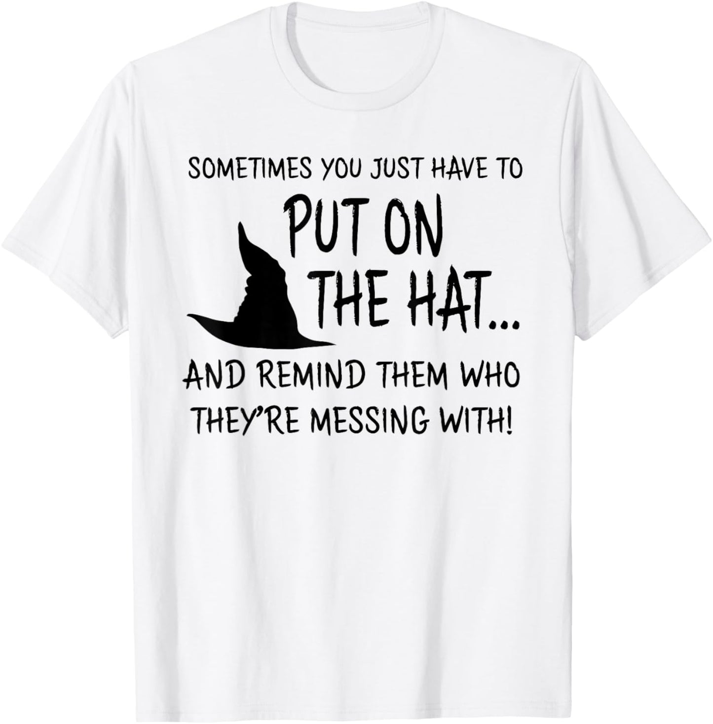 Sometimes You JUST Have to Put ON The HAT.. Halloween Design T-Shirt - T-Shirt | White