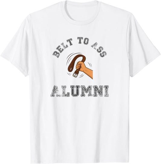 Belt to Ass Alumni T-Shirt - T-Shirt | White