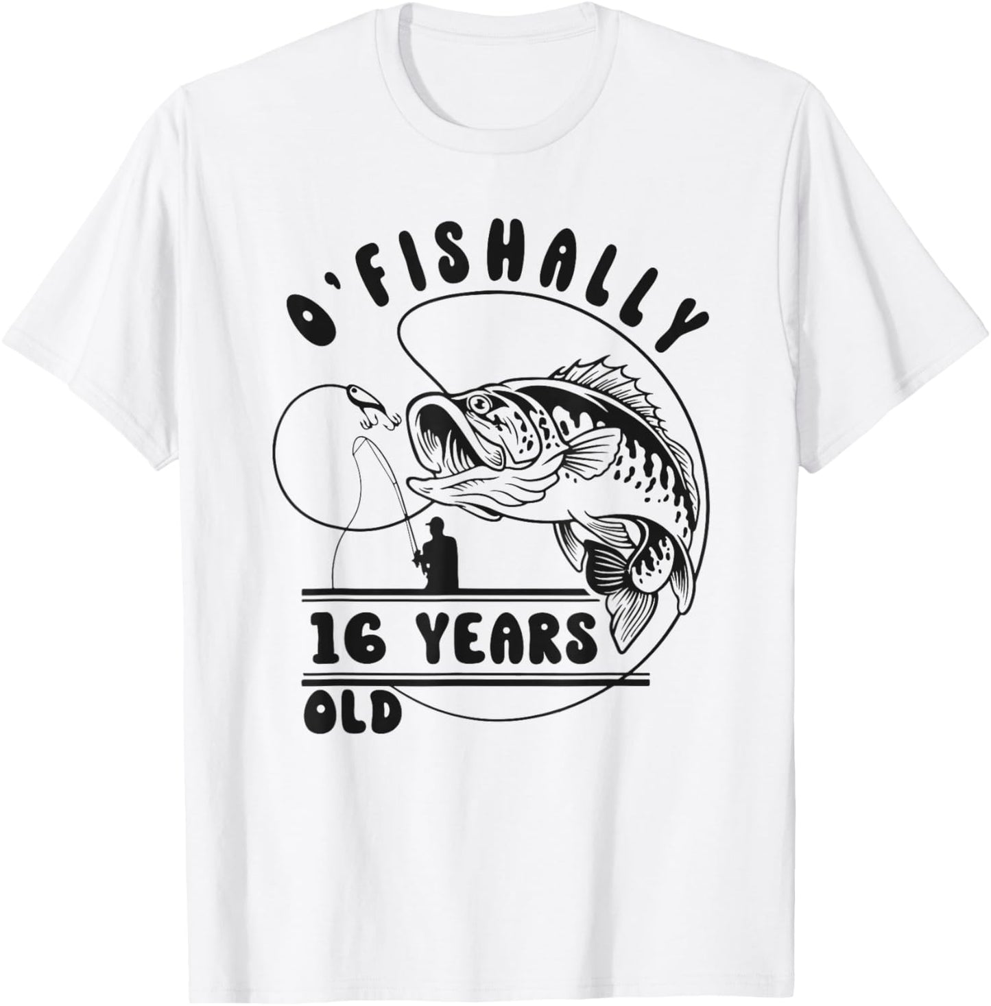 O’fishally 16 Years Old, Funny Fishing 16th Birthday T-Shirt - T-Shirt | White