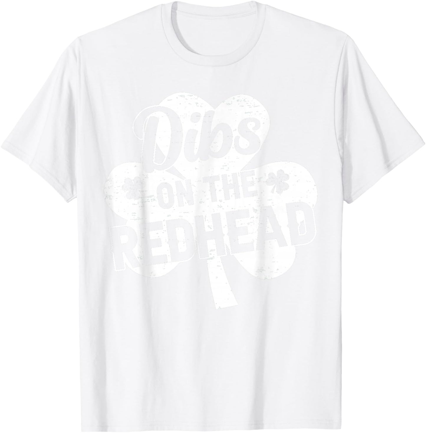 Dibs On The Redhead Funny St Patricks Day Saint Paddys Humor T-Shirt - T-Shirt | White
