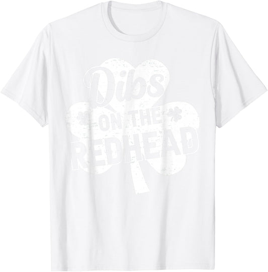 Dibs On The Redhead Funny St Patricks Day Saint Paddys Humor T-Shirt - T-Shirt | White