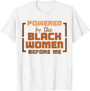 Black History Month Powered by The Black Women Before Me T-Shirt - T-Shirt | White