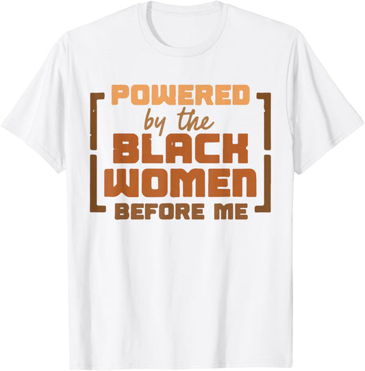 Black History Month Powered by The Black Women Before Me T-Shirt - T-Shirt | White