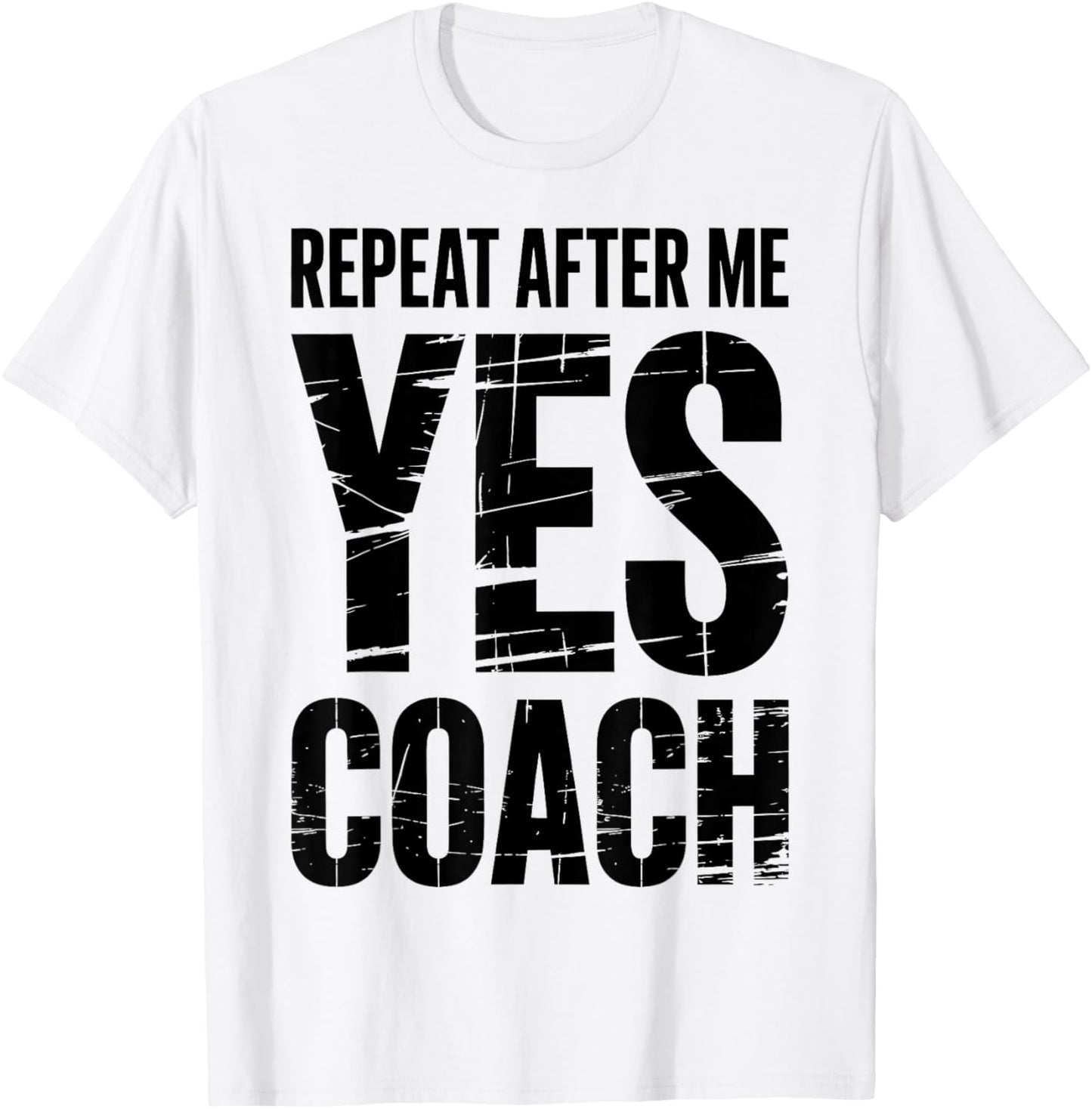 Repeat After Me Yes Coach Funny Sports Football Basketball T-Shirt - T-Shirt | White