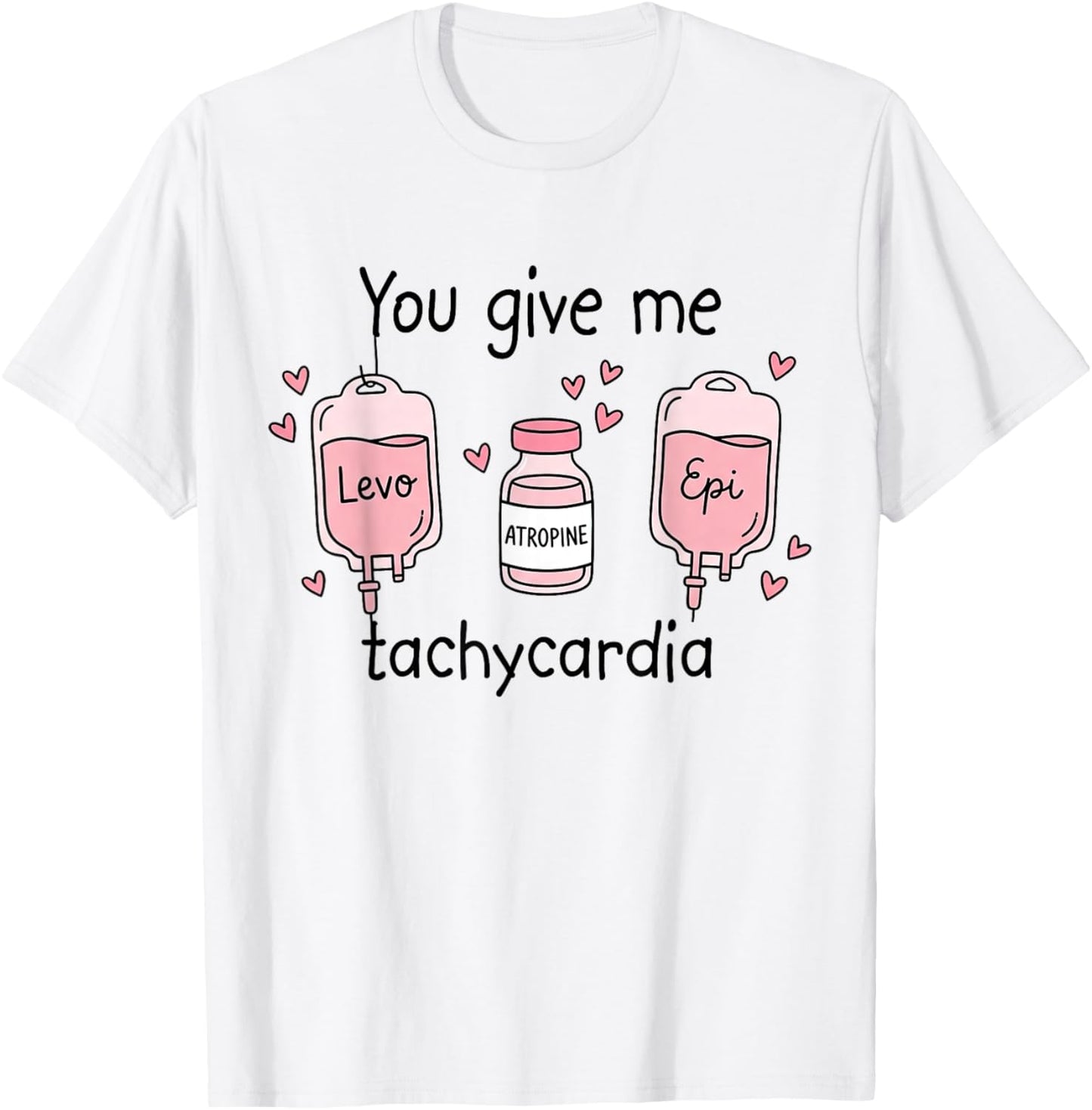 You Give Me Tachycardia RN Registered Nurse Valentines Day T-Shirt - T-Shirt | White