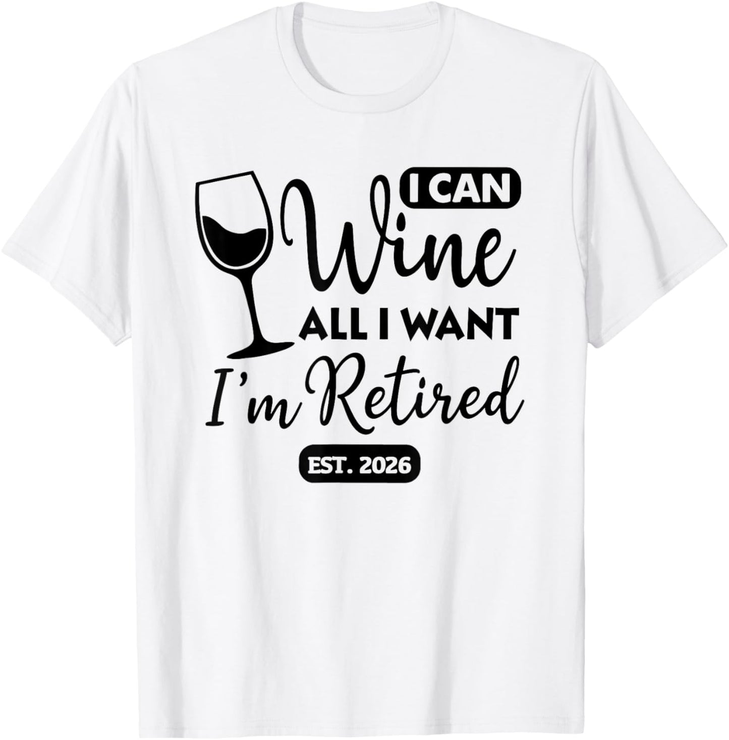 I Can Wine All I Want Im Retired Est 2026 T-Shirt - T-Shirt | White