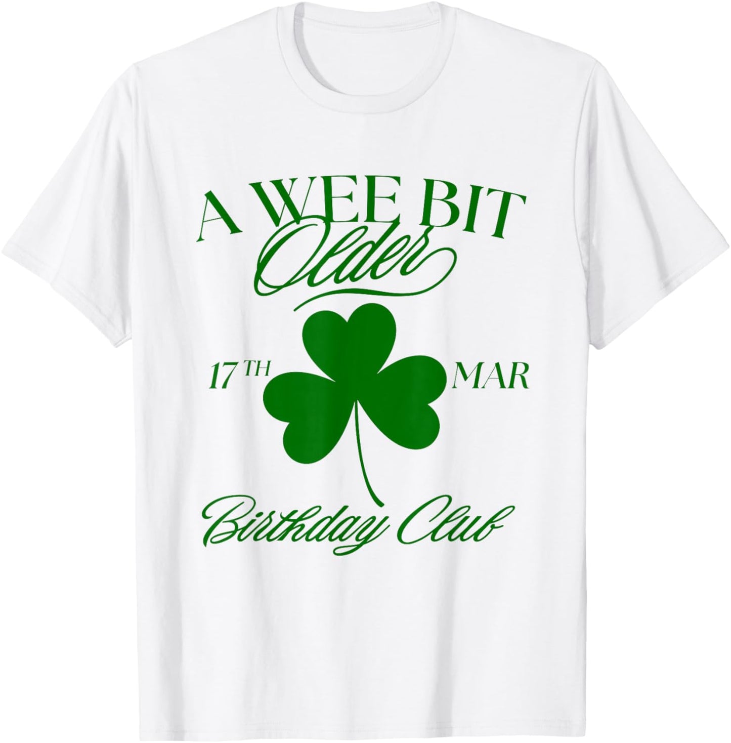 a Wee Bit Older Funny St Patrick's Day Birthday T-Shirt - T-Shirt | White