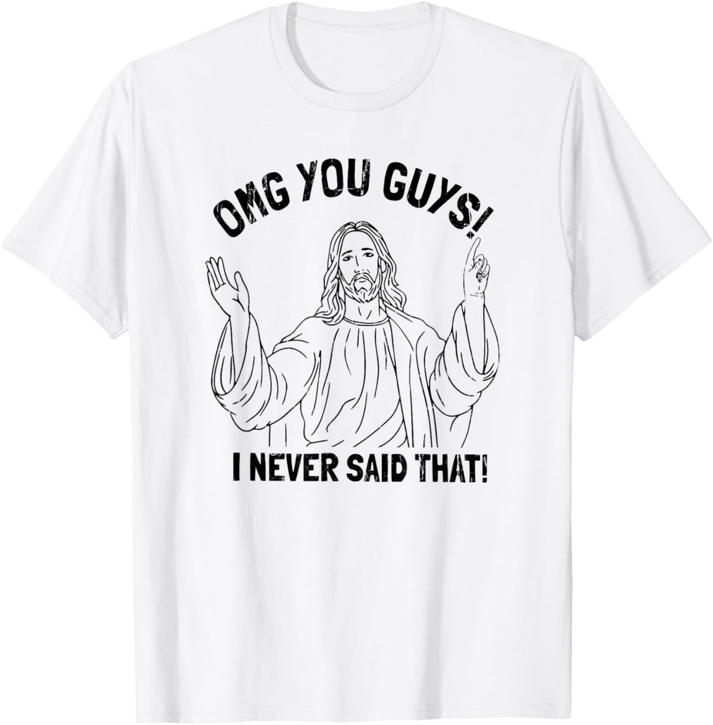 OMG You Guys I Never Said That T-Shirt - T-Shirt | White