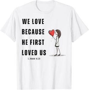 We Love Because He First Loved Us Christian T-Shirt - T-Shirt | White