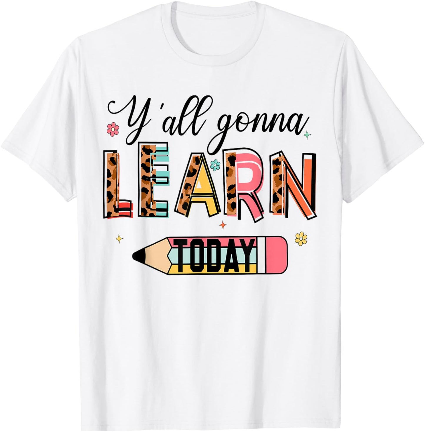 Teacher Y'all Gonna Learn Today First Day of School Teacher T-Shirt - T-Shirt | White