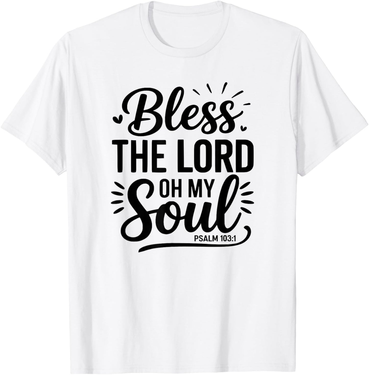 Bless The Lord Oh My Soul – Psalm 103:1 T-Shirt - T-Shirt | White