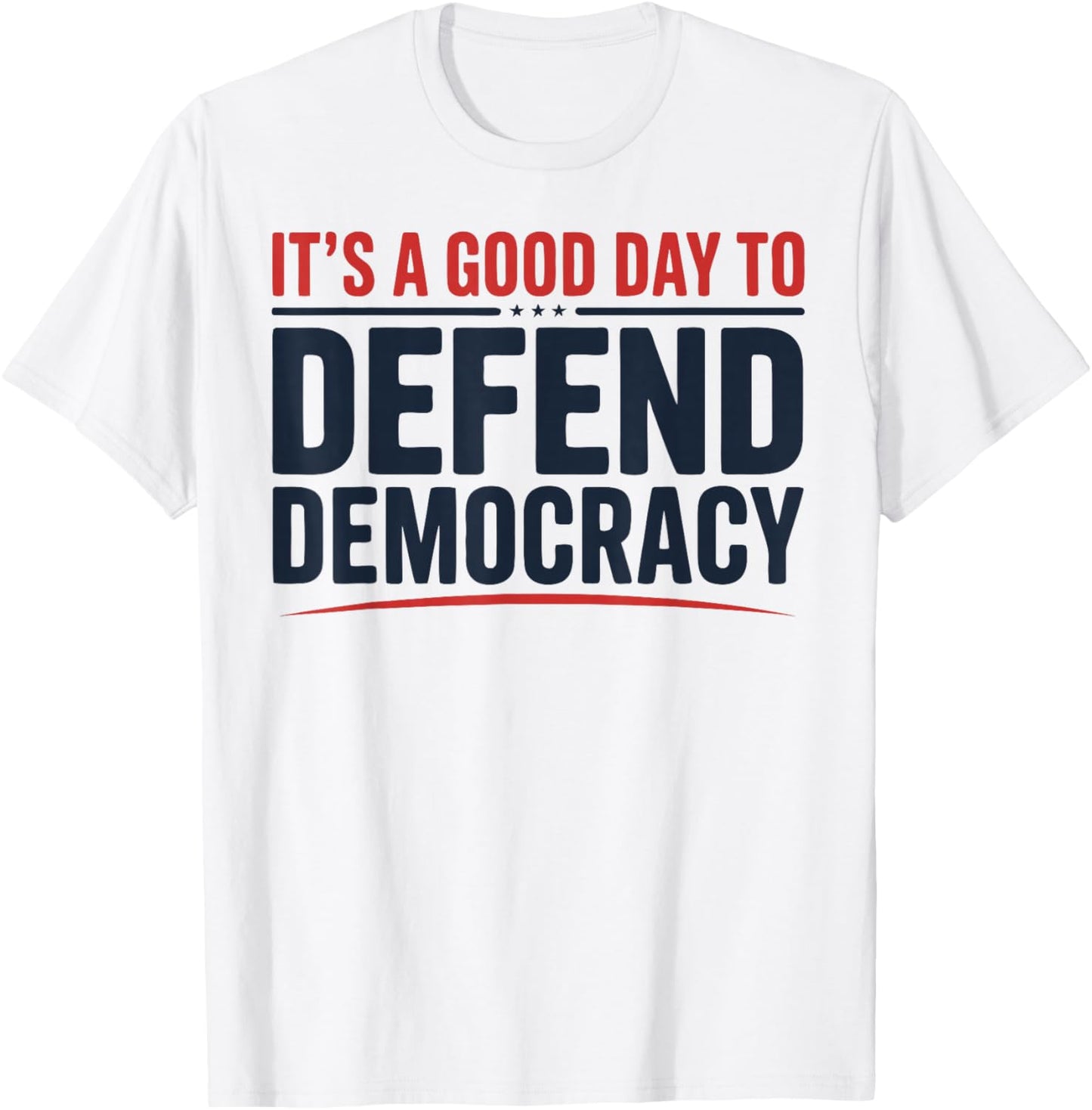 It’s a Good Day to Defend Democracy Patriotic Design T-Shirt - T-Shirt | White