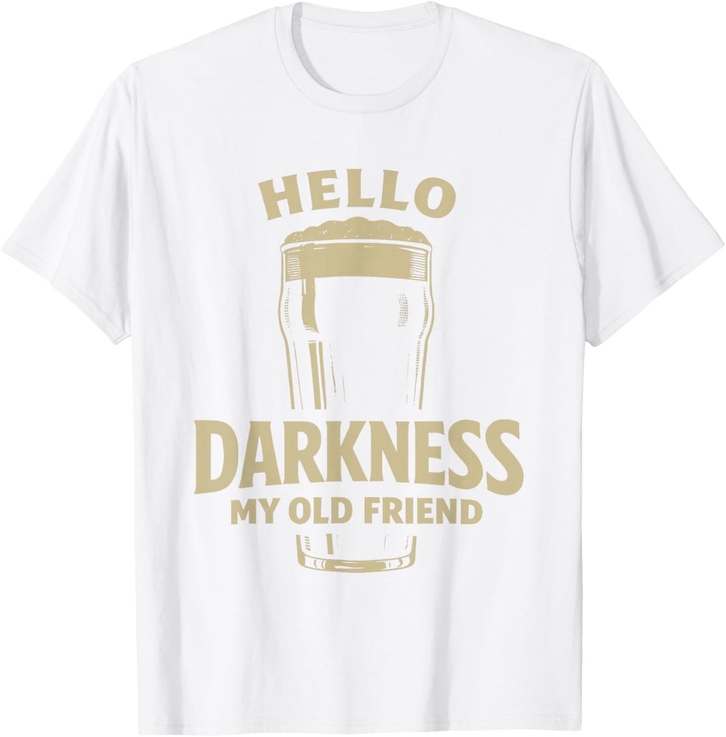 Hello Darkness My Old Friend Irish Beer St. Patrick's Day T-Shirt - T-Shirt | White