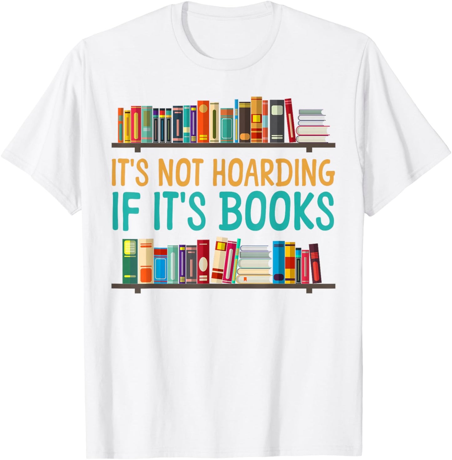 Book Reading It's Not Hoarding If It's Books T-Shirt - T-Shirt | White