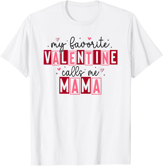 My Favorite Valentine Calls Me Mama Hearts Love T-Shirt - T-Shirt | White