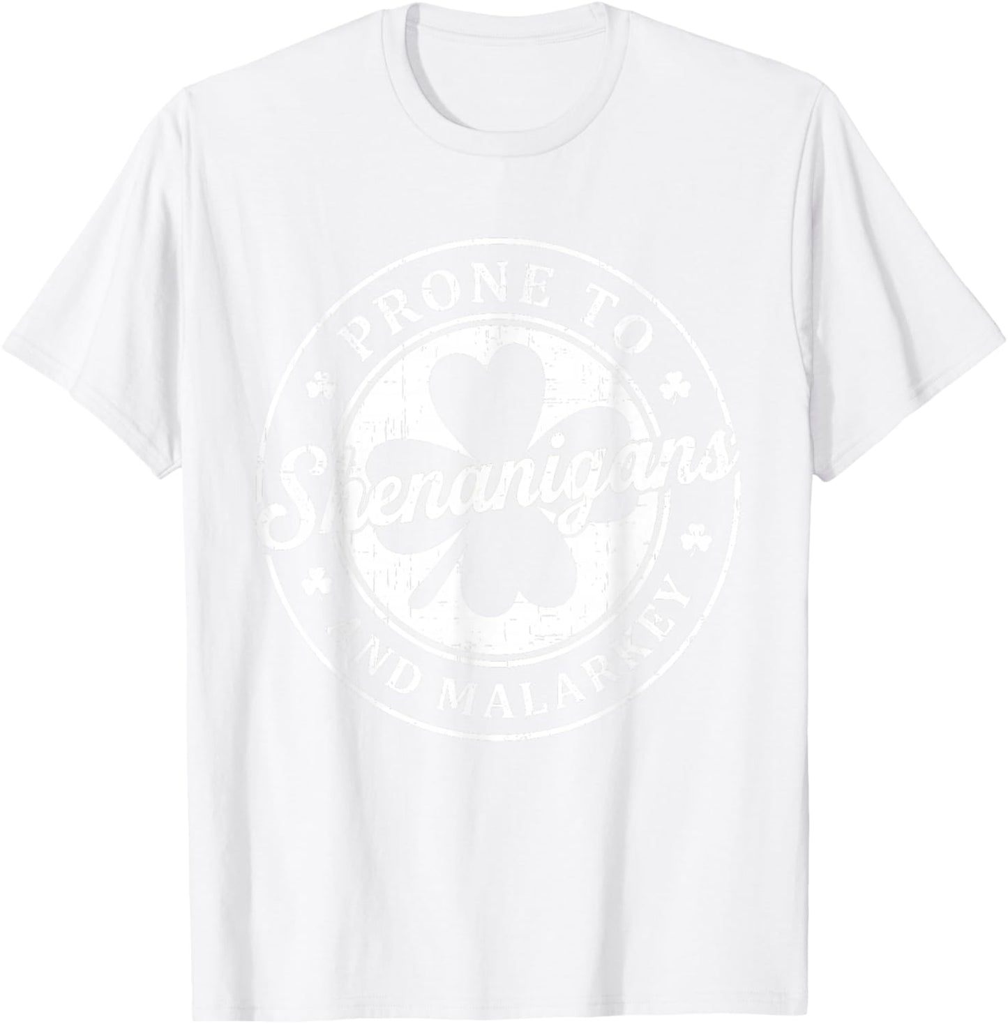 Prone to Shenanigans and Malarkey St Patricks Day Men Women T-Shirt - T-Shirt | White