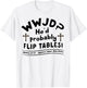 Funny Christian Humor WWJD He'd Flip Tables Jesus Sarcastic T-Shirt - T-Shirt | White
