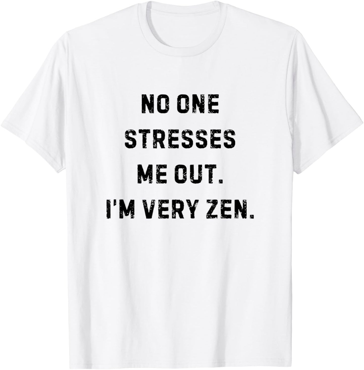 No One Stresses Me Out I'm Very Zen Funny White Lie Party T-Shirt - T-Shirt | White