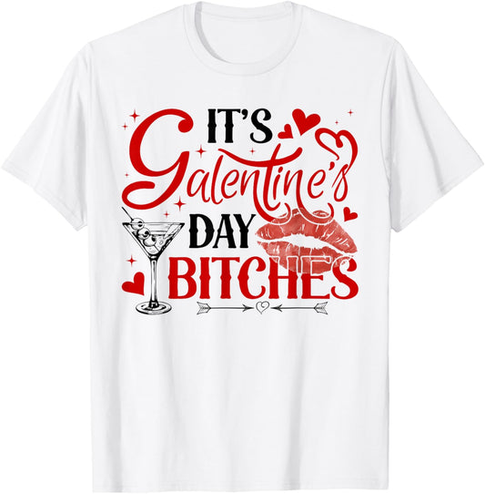 It’s Galentine’s Day Bitches Funny Valentine Girls Night Out T-Shirt - T-Shirt | White