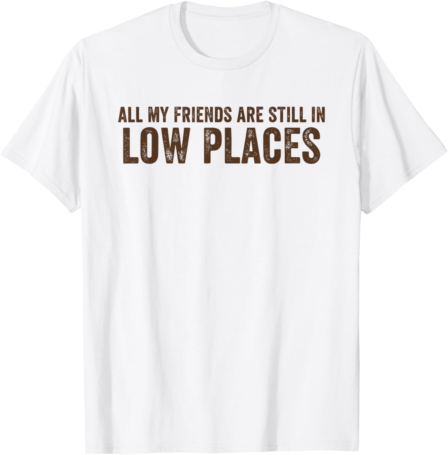 All My Friends are Still in Low Places Funny 90's Country T-Shirt - T-Shirt | White