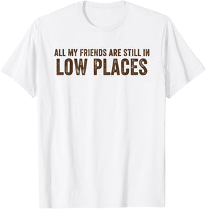 All My Friends are Still in Low Places Funny 90's Country T-Shirt - T-Shirt | White