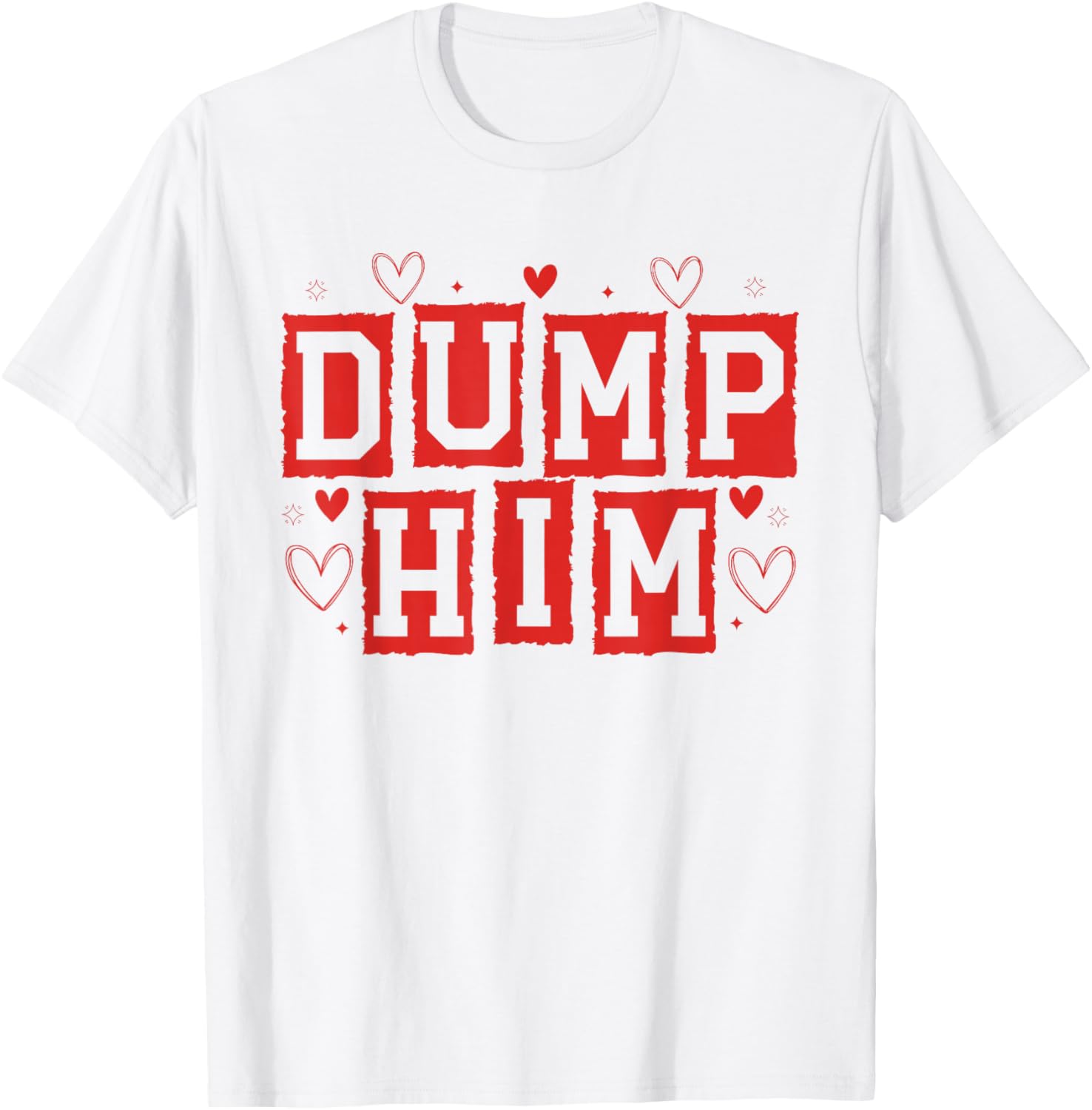 Dump Him Funny Anti Valentines Breakup Sayin Quote Men Women T-Shirt - T-Shirt | White