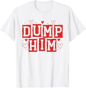 Dump Him Funny Anti Valentines Breakup Sayin Quote Men Women T-Shirt - T-Shirt | White