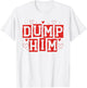 Dump Him Funny Anti Valentines Breakup Sayin Quote Men Women T-Shirt - T-Shirt | White